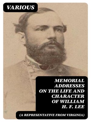 cover image of Memorial Addresses on the Life and Character of William H. F. Lee (A Representative from Virginia)
